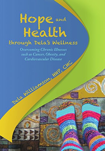 Hope And Health Through Dela's Wellness Overcoming Chronic Illnesses Such As Ca [Hardcover]