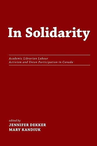 In Solidarity Academic Librarian Labour Activism And Union Participation In Can [Paperback]