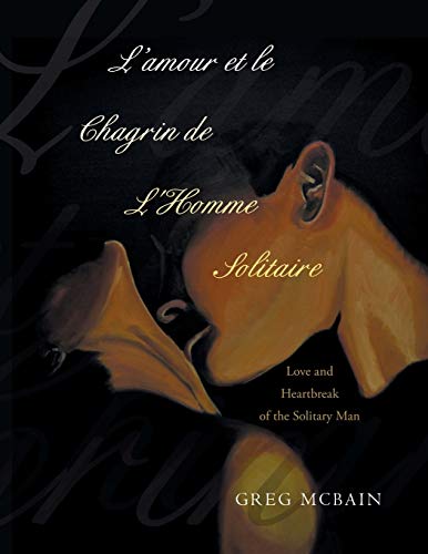 L'amour Et Le Chagrin De L'homme Solitaire Love And Heartbreak Of The Solitary  [Paperback]