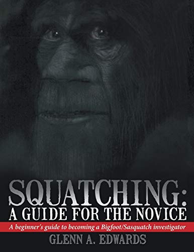 Squatching A Guide For The Novice A Beginner's Guide To Becoming A Bigfoot/sas [Paperback]