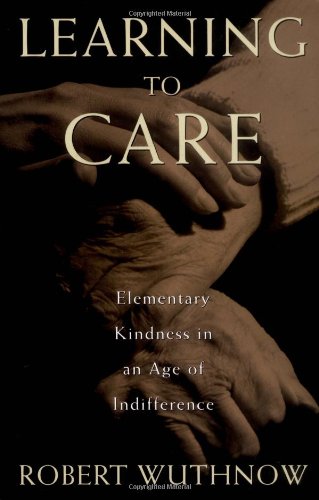 Learning to Care Elementary Kindness in an Age of Indifference [Hardcover]