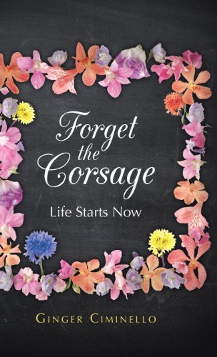 Forget The Corsage Life Starts Now [Hardcover]