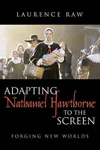 Adapting Nathaniel Hawthorne to the Screen Forging New Worlds [Paperback]