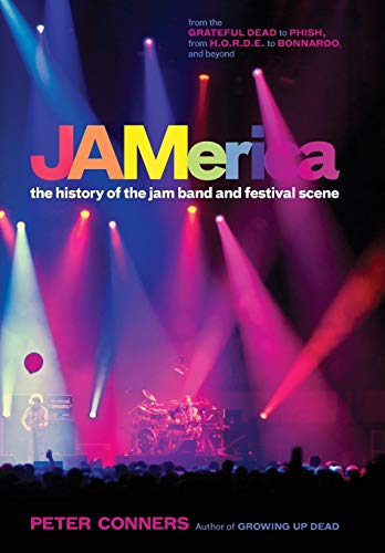 JAMerica The History of the Jam Band and Festival Scene [Hardcover]