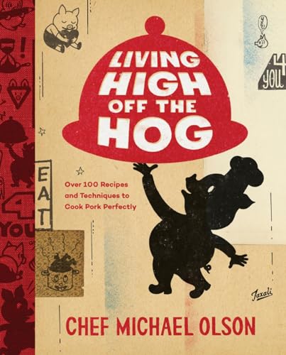 Living High Off the Hog Over 100 Recipes and Techniques to Cook Pork Perfectly [Hardcover]