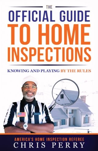 The Official Guide To Home Inspections Knowing And Playing By The Rules [Paperback]