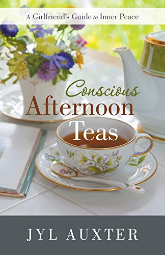 Conscious Afternoon Teas A Girlfriend's Guide To Inner Peace [Hardcover]
