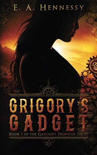 Grigory's Gadget (the Gaslight Frontier) (volume 1) [Paperback]