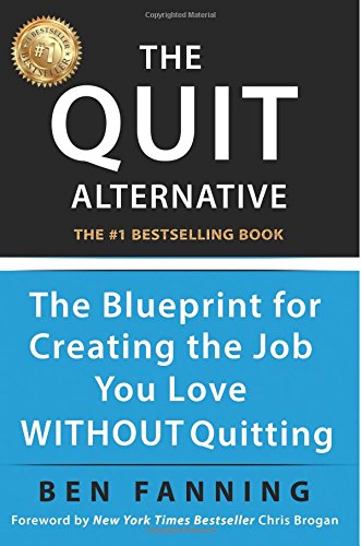 Quit Alternative  The Blueprint for Creating the Job You Love WITHOUT Quitting [Paperback]