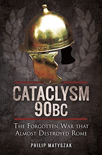 Cataclysm 90 BC The Forgotten War That Almost Destroyed Rome [Paperback]