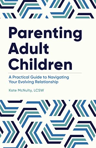 Parenting Adult Children A Practical Guide to Navigating Your Evolving Relation [Paperback]