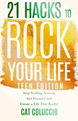 21 Hacks To Rock Your Life - Teen Edition