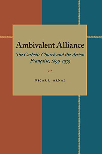 Ambivalent Alliance The Catholic Church and the Action Fran&231aise, 1899-193 [Paperback]