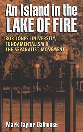 An Island in the Lake of Fire Bob Jones University, Fundamentalism, and the Sep [Paperback]