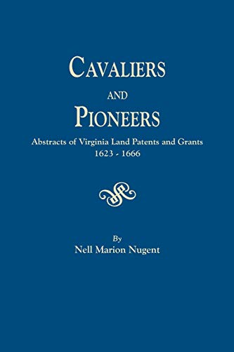 Cavaliers and Pioneers Vol. I  Abstracts of Virginia Land Patents and Grants 16 [Hardcover]