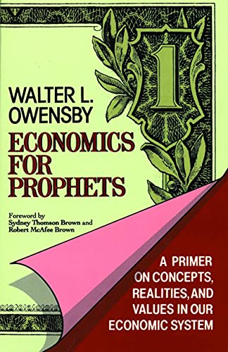 Economics For Prophets A Primer On Concepts, Realities, And Values In Our Econo [Paperback]