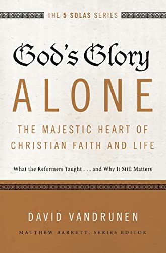 God's Glory Alone---The Majestic Heart of Christian Faith and Life What the Ref [Paperback]