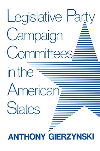 Legislative Party Campaign Committees In The American States (comparative Legisl [Paperback]