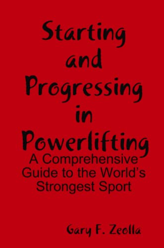 Starting And Progressing In Powerlifting A Comprehensive Guide To The World's S [Paperback]