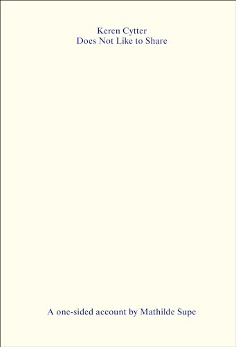 Keren Cytter Does Not Like to Share A One-Sided Account by Mathilde Supe [Paperback]