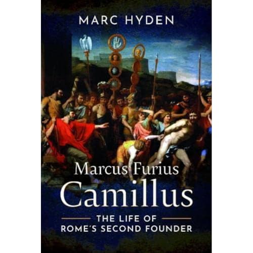 Marcus Furius Camillus The Life of Rome's Second Founder [Hardcover]