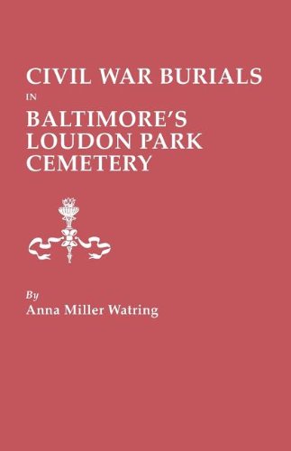 Civil War Burials In Baltimore's Loudon Park Cemetery [Paperback]