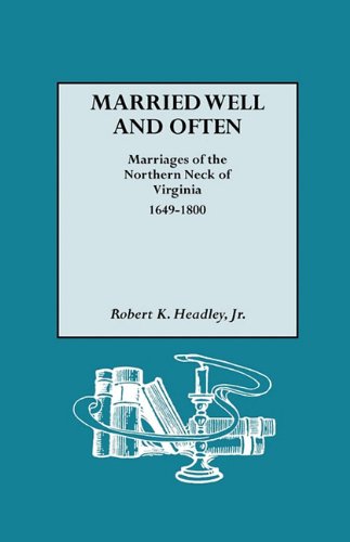 Married Well And Often Marriages Of The Northern Neck Of Virginia, 1649-1800 [Paperback]