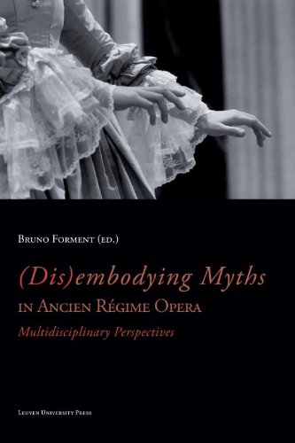 (dis)embodying Myths In Ancien Rgime Opera Multidisciplinary Perspectives [Paperback]