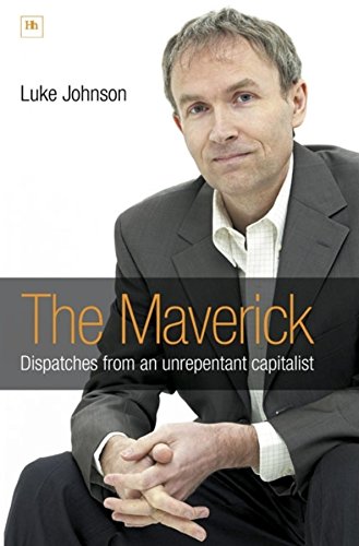 The Maverick Dispatches from an unrepentant capitalist [Hardcover]