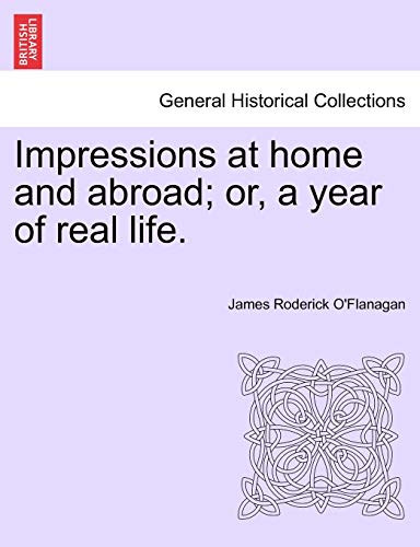 Impressions At Home And Abroad Or, A Year Of Real Life. [Paperback]