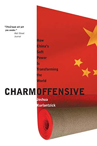 Charm Offensive How China&39s Soft Power Is Transforming the World [Paperback]