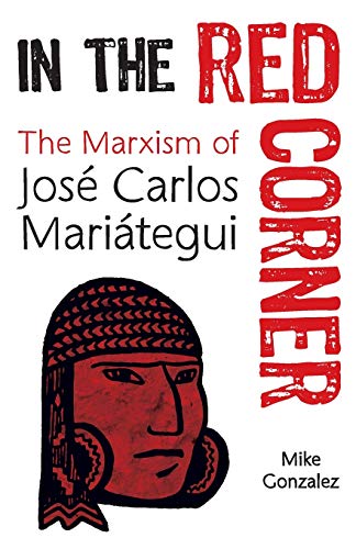 In the Red Corner The Marxism of Jos Carlos Maritegui [Paperback]