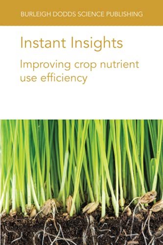 Instant Insights Improving crop nutrient use efficiency [Paperback]