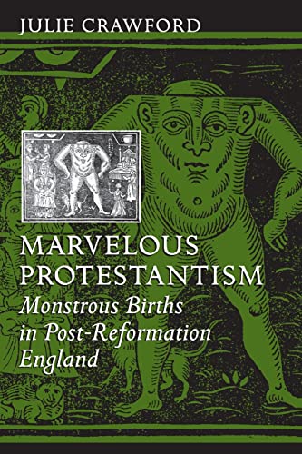 Marvelous Protestantism Monstrous Births In Post-Reformation England [Paperback]