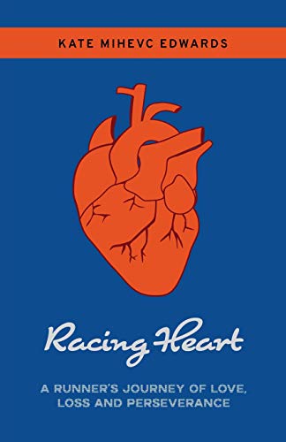 Racing Heart  A Runner's Journey of Love, Loss and Perseverance [Paperback]