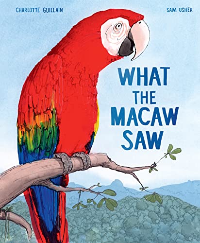 What the Macaw Saw [Hardcover]