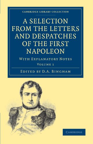 A Selection from the Letters and Despatches of the First Napoleon With Explanat [Paperback]