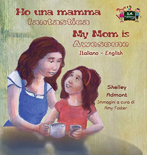 Ho Una Mamma Fantastica My Mom Is Awesome Italian English Bilingual Edition (it [Hardcover]