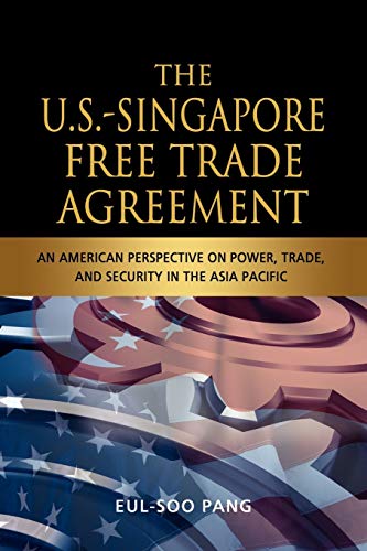 The U.S.-Singapore Free Trade Agreement An American Perspective On Power, Trade [Paperback]