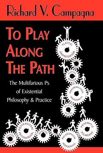 To Play along the Paththe Multifarious Ps of Existential Philosophy and Practic [Hardcover]