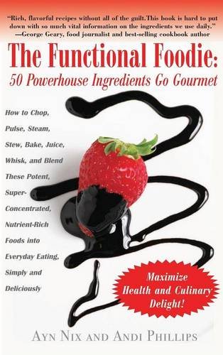 The Functional Foodie 50 Powerhouse Ingredients Go Gourmet [Hardcover]