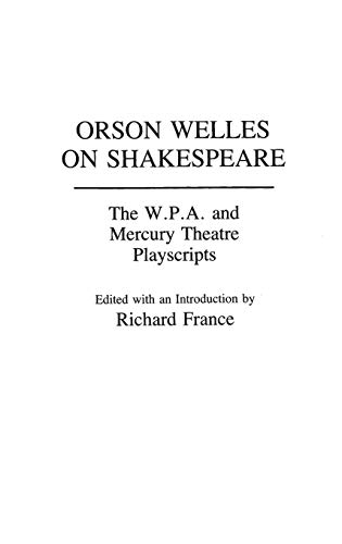 Orson Welles on Shakespeare  The W. P. A. and Mercury Theatre Playscripts [Hardcover]