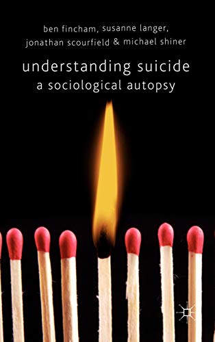 Understanding Suicide A Sociological Autopsy [Hardcover]