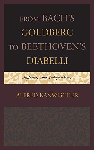 From Bach's Goldberg to Beethoven's Diabelli Influence and Independence [Hardcover]