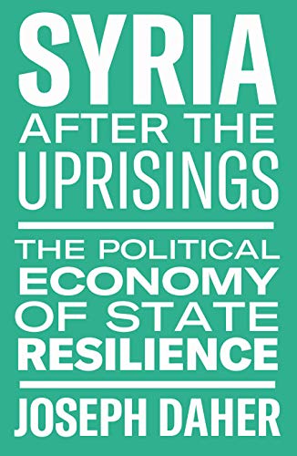 Syria After the Uprisings The Political Economy of State Resilience [Hardcover]