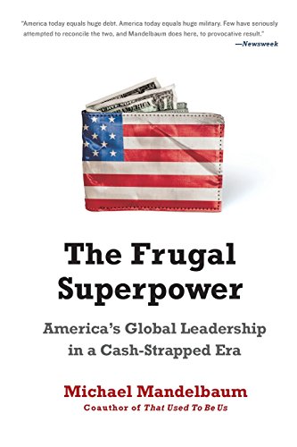 The Frugal Superpower America's Global Leadership in a Cash-Strapped Era [Paperback]