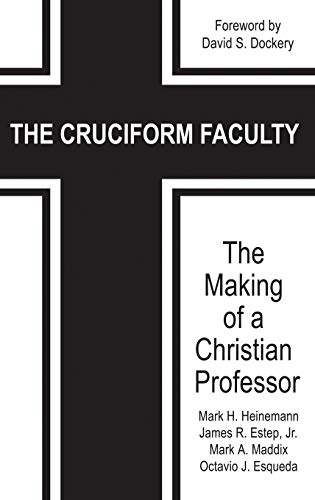 Cruciform Faculty  The Making of a Christian Professor [Hardcover]