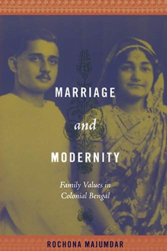 Marriage and Modernity  Family Values in Colonial Bengal [Paperback]