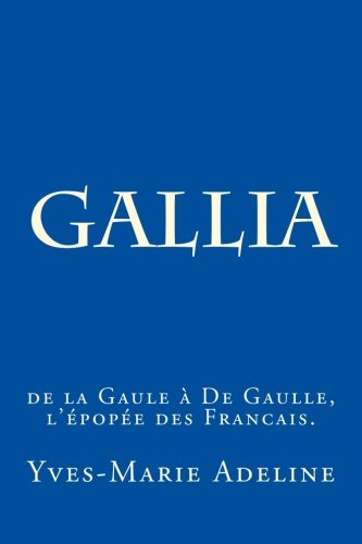 Gallia De La Gaule  De Gaulle, L'pope Des Francais. (french Edition) [Paperback]