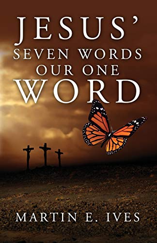 Jesus' Seven Words Our One Word [Paperback]